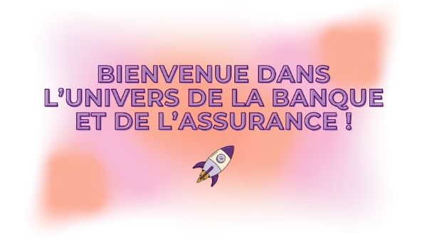 Bienvenue dans l'univers de la banque et de l'assurance